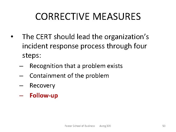 CORRECTIVE MEASURES • The CERT should lead the organization’s incident response process through four