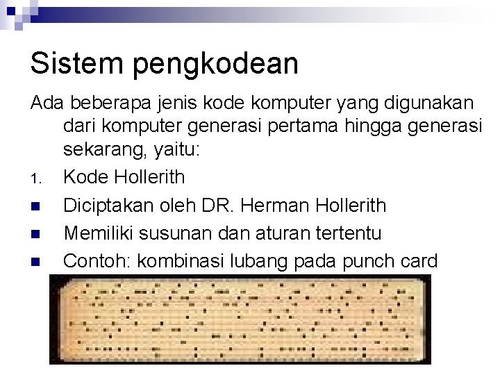 Sistem pengkodean Ada beberapa jenis kode komputer yang digunakan dari komputer generasi pertama hingga