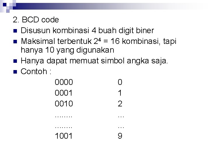 2. BCD code n Disusun kombinasi 4 buah digit biner n Maksimal terbentuk 24