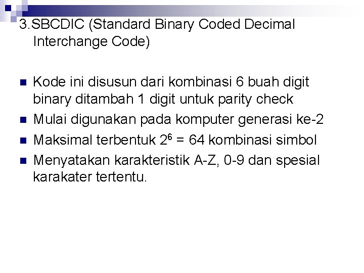 3. SBCDIC (Standard Binary Coded Decimal Interchange Code) n n Kode ini disusun dari