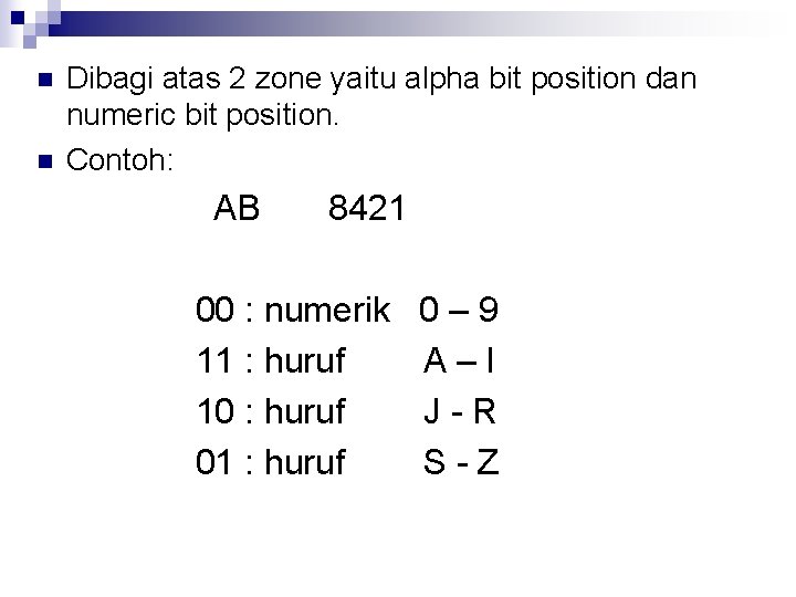 n n Dibagi atas 2 zone yaitu alpha bit position dan numeric bit position.