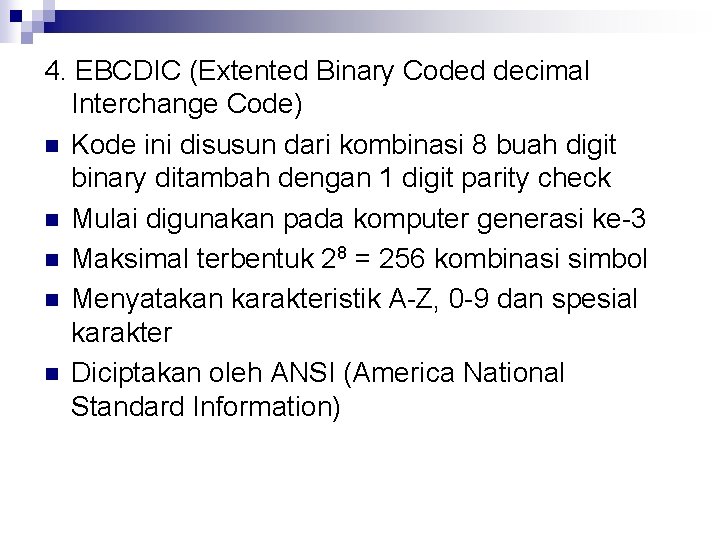 4. EBCDIC (Extented Binary Coded decimal Interchange Code) n Kode ini disusun dari kombinasi