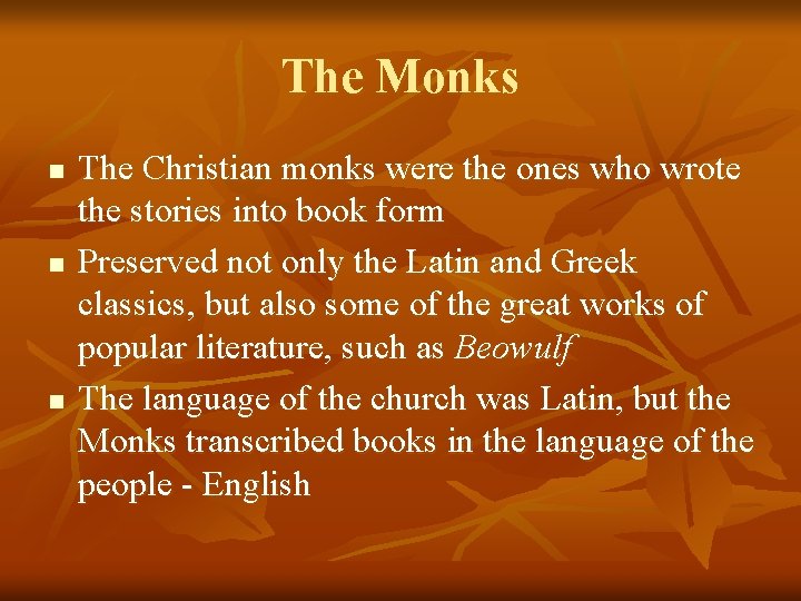 The Monks n n n The Christian monks were the ones who wrote the
