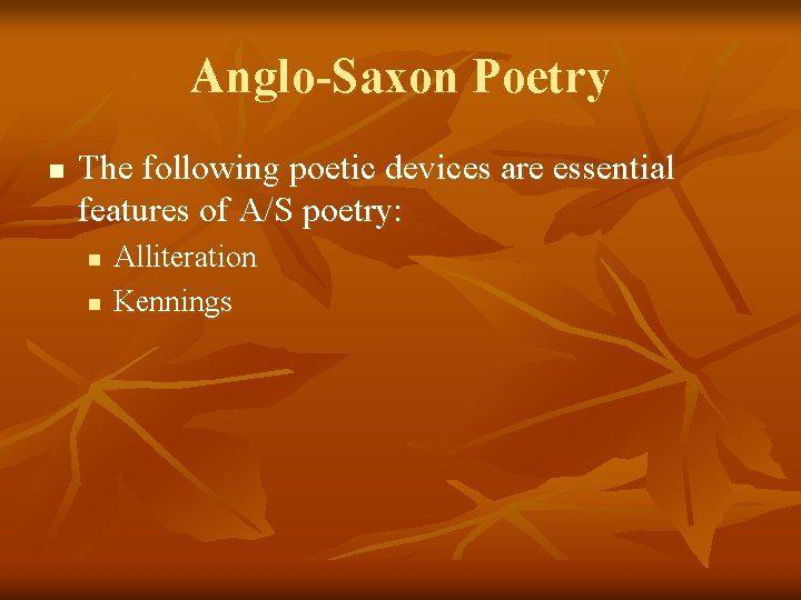 Anglo-Saxon Poetry n The following poetic devices are essential features of A/S poetry: n