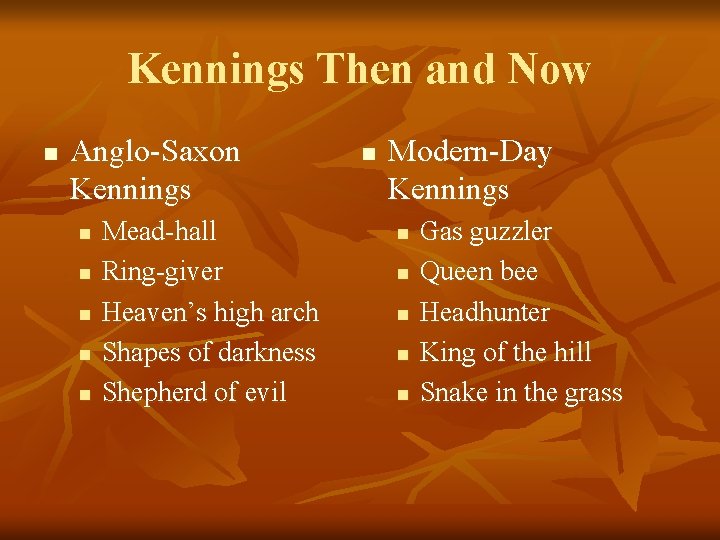 Kennings Then and Now n Anglo-Saxon Kennings n n n Mead-hall Ring-giver Heaven’s high