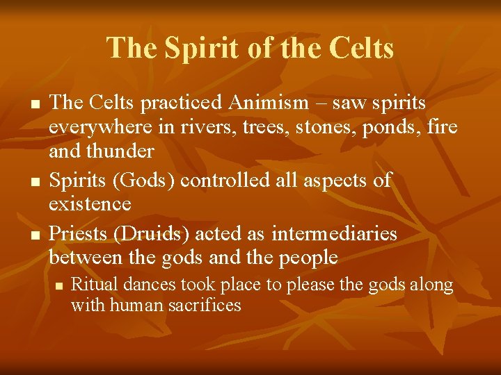 The Spirit of the Celts n n n The Celts practiced Animism – saw