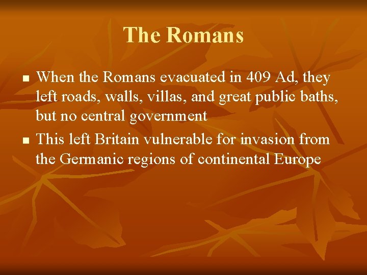 The Romans n n When the Romans evacuated in 409 Ad, they left roads,