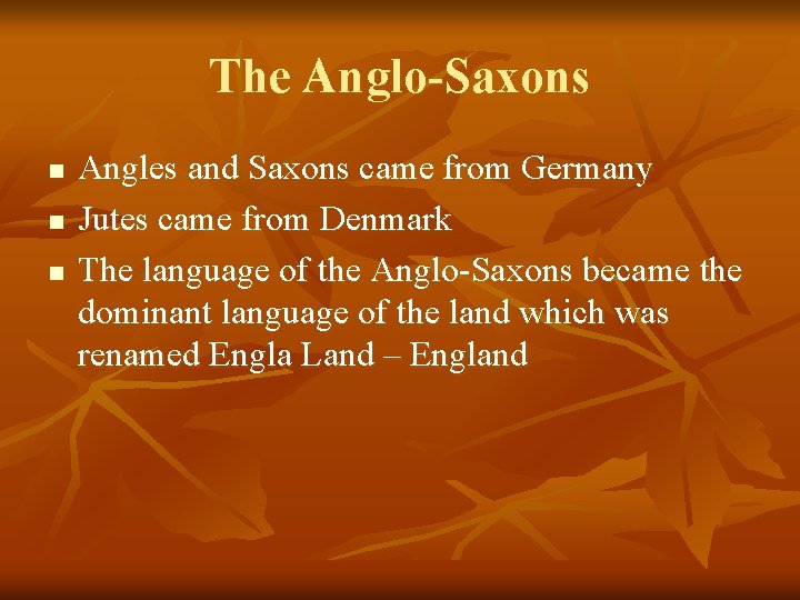 The Anglo-Saxons n n n Angles and Saxons came from Germany Jutes came from