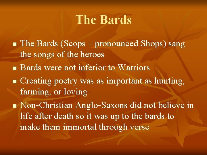 The Bards n n The Bards (Scops – pronounced Shops) sang the songs of