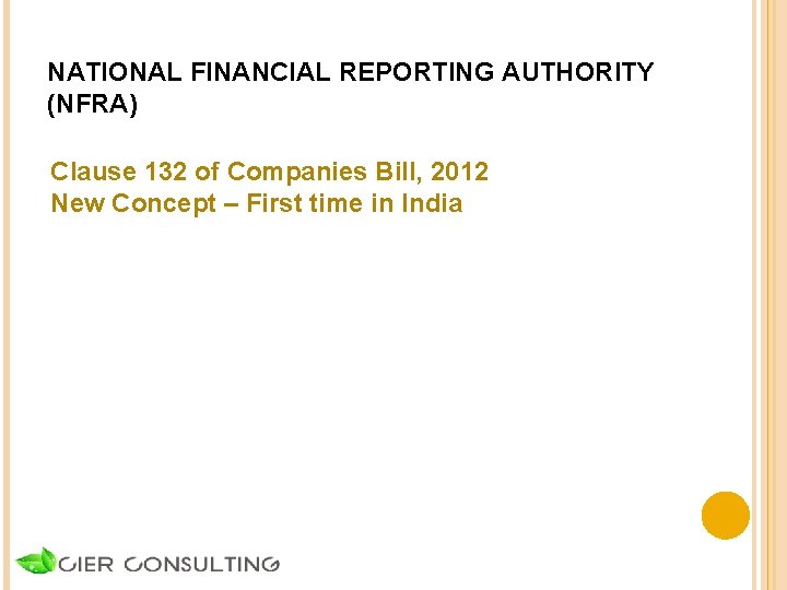 NATIONAL FINANCIAL REPORTING AUTHORITY (NFRA) Clause 132 of Companies Bill, 2012 New Concept –