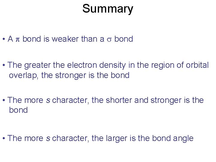 Summary • A p bond is weaker than a s bond • The greater
