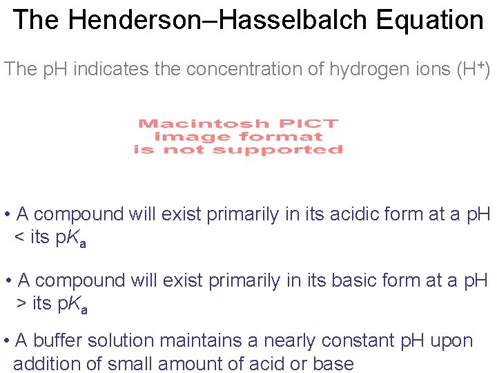 The Henderson–Hasselbalch Equation The p. H indicates the concentration of hydrogen ions (H+) •