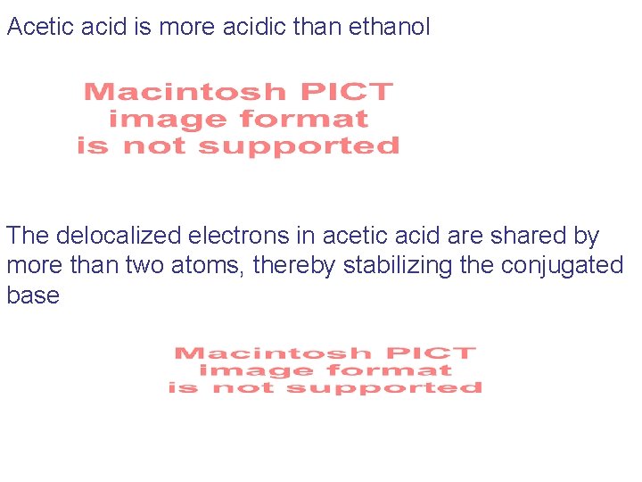 Acetic acid is more acidic than ethanol The delocalized electrons in acetic acid are