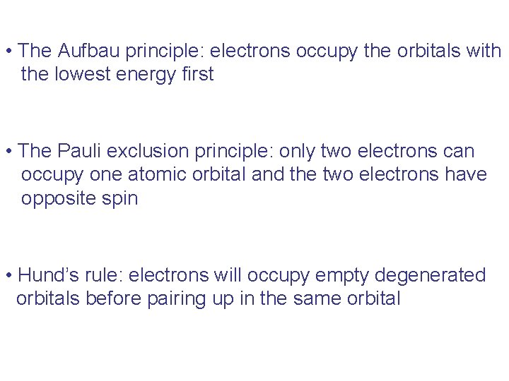  • The Aufbau principle: electrons occupy the orbitals with the lowest energy first