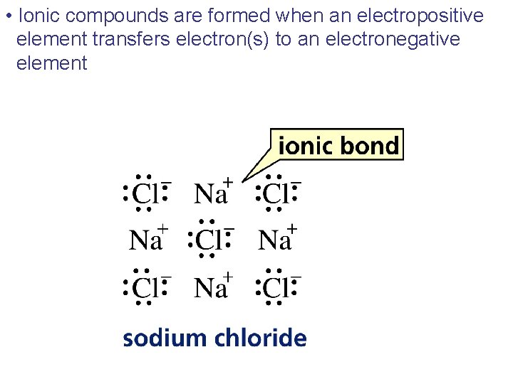  • Ionic compounds are formed when an electropositive element transfers electron(s) to an