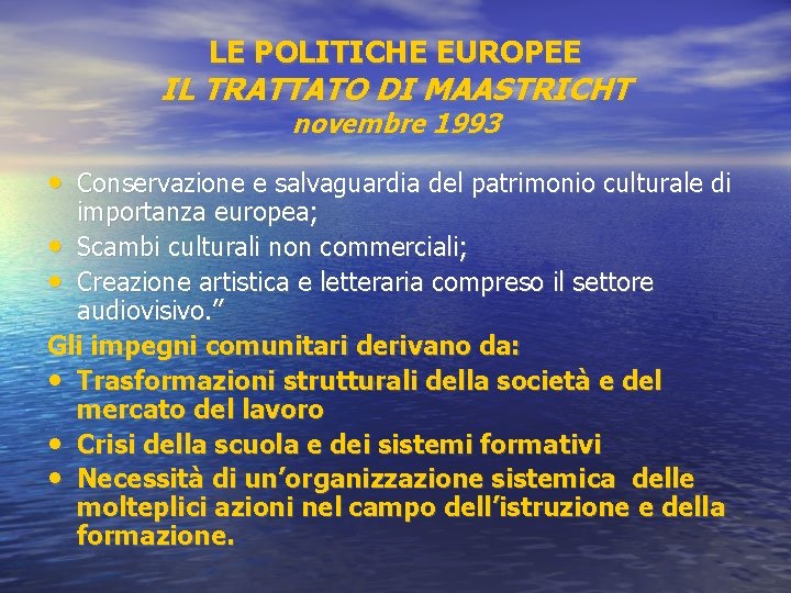 LE POLITICHE EUROPEE IL TRATTATO DI MAASTRICHT novembre 1993 • Conservazione e salvaguardia del