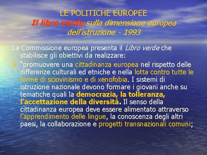 LE POLITICHE EUROPEE Il libro verde sulla dimensione europea dell’istruzione - 1993 La Commissione