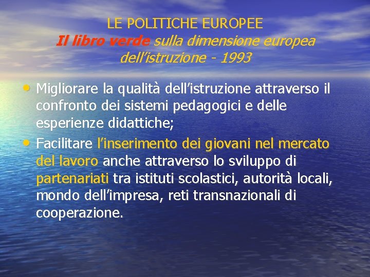 LE POLITICHE EUROPEE Il libro verde sulla dimensione europea dell’istruzione - 1993 • Migliorare