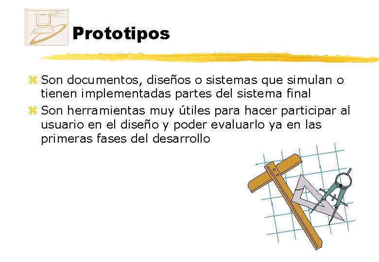 Prototipos z Son documentos, diseños o sistemas que simulan o tienen implementadas partes del Prototipos z Son documentos, diseños o sistemas que simulan o tienen implementadas partes del