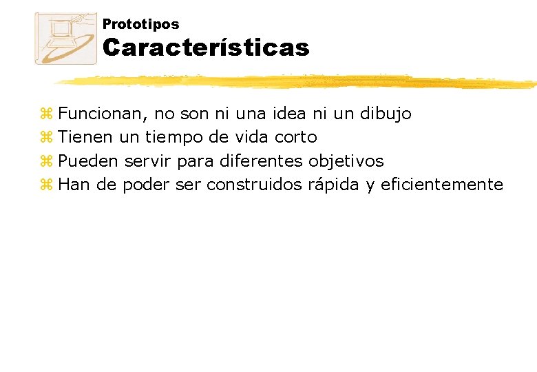 Prototipos Características z Funcionan, no son ni una idea ni un dibujo z Tienen Prototipos Características z Funcionan, no son ni una idea ni un dibujo z Tienen