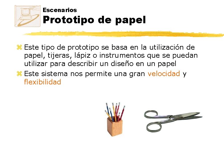 Escenarios Prototipo de papel z Este tipo de prototipo se basa en la utilización Escenarios Prototipo de papel z Este tipo de prototipo se basa en la utilización