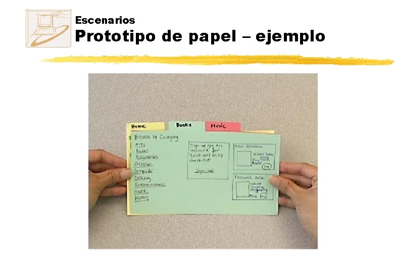 Escenarios Prototipo de papel – ejemplo Escenarios Prototipo de papel – ejemplo