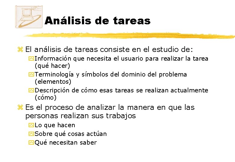 Análisis de tareas z El análisis de tareas consiste en el estudio de: y Análisis de tareas z El análisis de tareas consiste en el estudio de: y