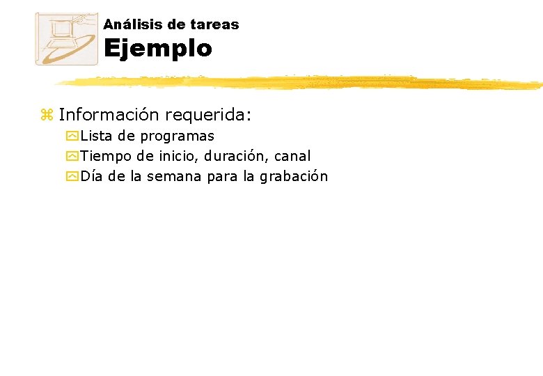 Análisis de tareas Ejemplo z Información requerida: y Lista de programas y Tiempo de Análisis de tareas Ejemplo z Información requerida: y Lista de programas y Tiempo de