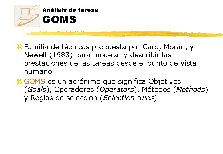 Análisis de tareas GOMS z Familia de técnicas propuesta por Card, Moran, y Newell Análisis de tareas GOMS z Familia de técnicas propuesta por Card, Moran, y Newell