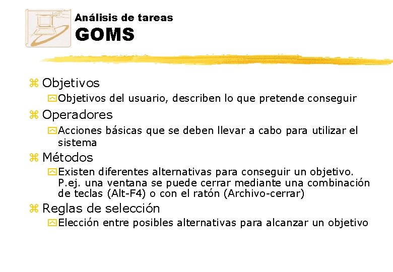 Análisis de tareas GOMS z Objetivos y Objetivos del usuario, describen lo que pretende Análisis de tareas GOMS z Objetivos y Objetivos del usuario, describen lo que pretende