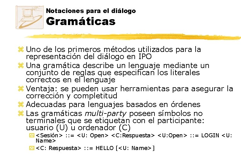 Notaciones para el diálogo Gramáticas z Uno de los primeros métodos utilizados para la Notaciones para el diálogo Gramáticas z Uno de los primeros métodos utilizados para la