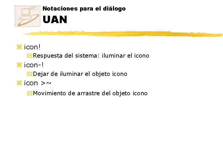 Notaciones para el diálogo UAN z icon! y Respuesta del sistema: iluminar el icono Notaciones para el diálogo UAN z icon! y Respuesta del sistema: iluminar el icono