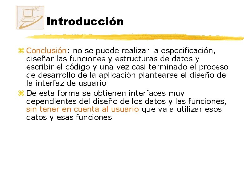 Introducción z Conclusión: no se puede realizar la especificación, diseñar las funciones y estructuras Introducción z Conclusión: no se puede realizar la especificación, diseñar las funciones y estructuras