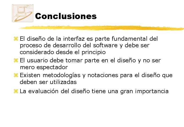Conclusiones z El diseño de la interfaz es parte fundamental del proceso de desarrollo Conclusiones z El diseño de la interfaz es parte fundamental del proceso de desarrollo