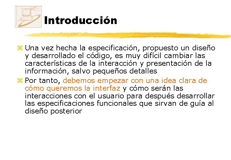 Introducción z Una vez hecha la especificación, propuesto un diseño y desarrollado el código, Introducción z Una vez hecha la especificación, propuesto un diseño y desarrollado el código,