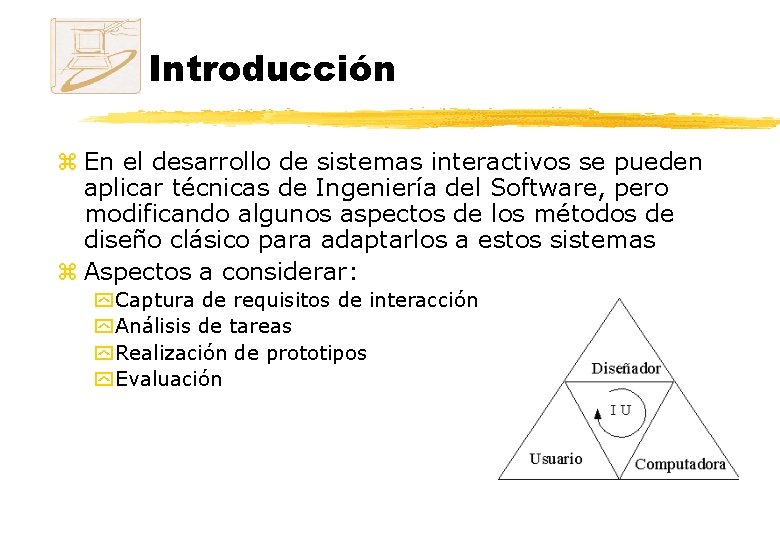 Introducción z En el desarrollo de sistemas interactivos se pueden aplicar técnicas de Ingeniería Introducción z En el desarrollo de sistemas interactivos se pueden aplicar técnicas de Ingeniería