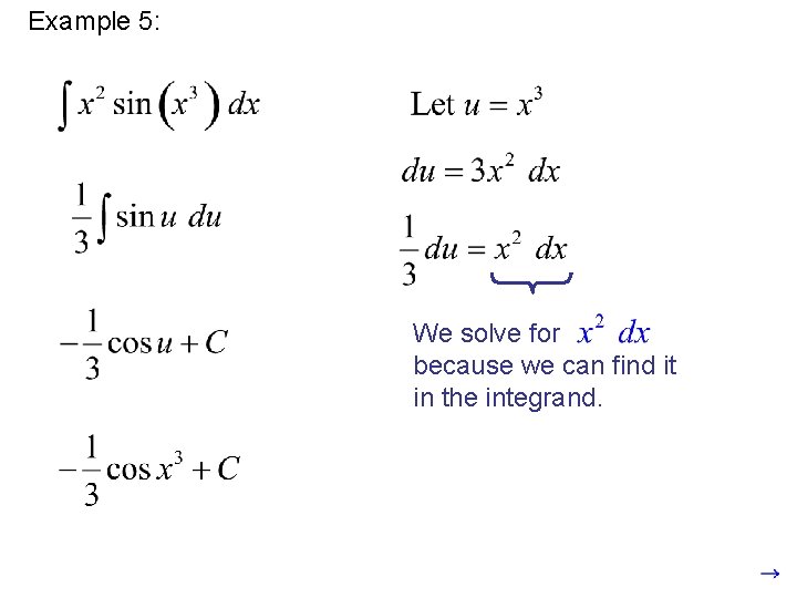Example 5: We solve for because we can find it in the integrand. 