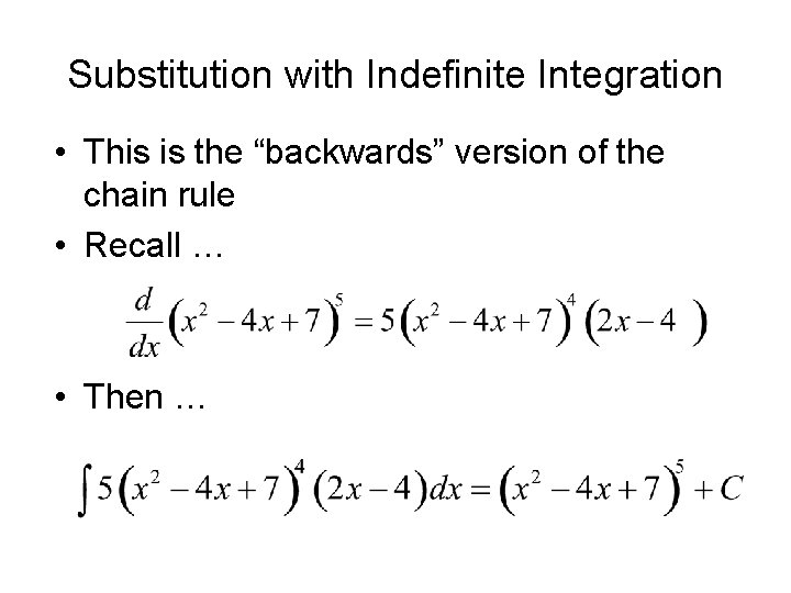 Substitution with Indefinite Integration • This is the “backwards” version of the chain rule