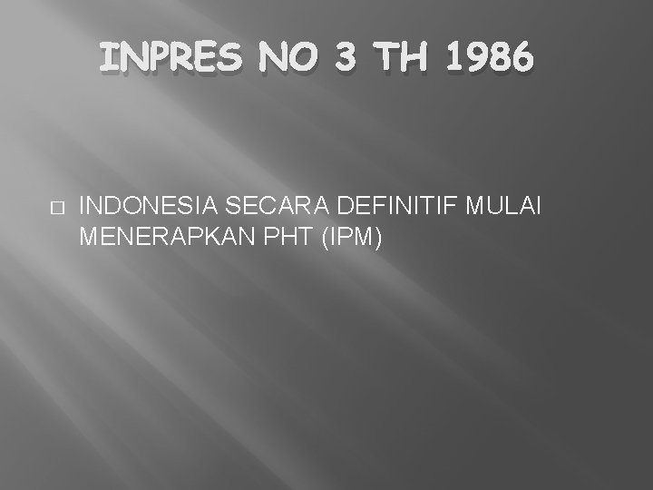 INPRES NO 3 TH 1986 � INDONESIA SECARA DEFINITIF MULAI MENERAPKAN PHT (IPM) 