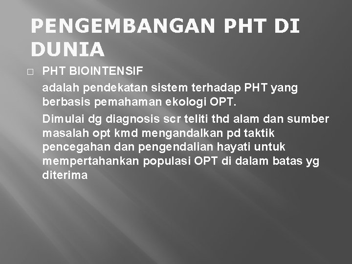 PENGEMBANGAN PHT DI DUNIA � PHT BIOINTENSIF adalah pendekatan sistem terhadap PHT yang berbasis