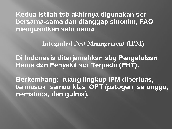 Kedua istilah tsb akhirnya digunakan scr bersama-sama dan dianggap sinonim, FAO mengusulkan satu nama