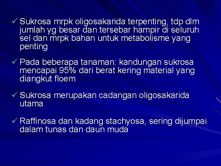 ü Sukrosa mrpk oligosakarida terpenting, tdp dlm jumlah yg besar dan tersebar hampir di