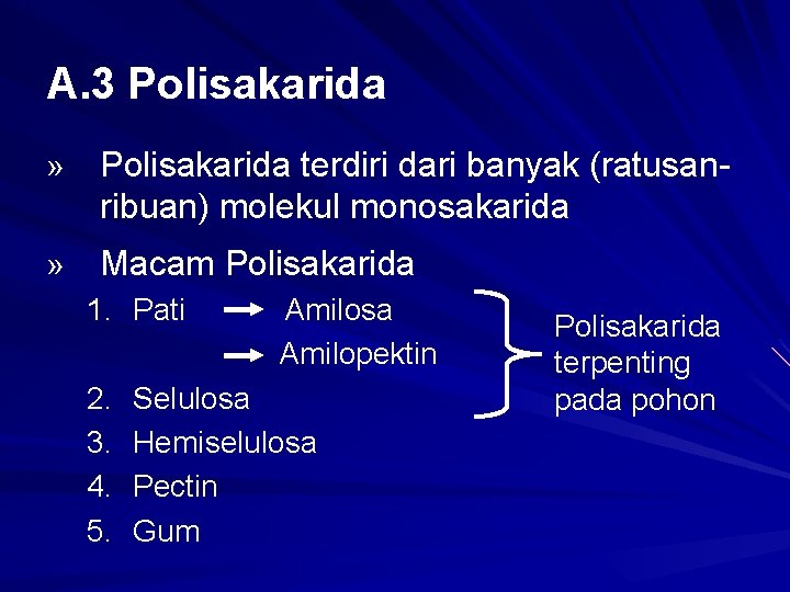 A. 3 Polisakarida » Polisakarida terdiri dari banyak (ratusanribuan) molekul monosakarida » Macam Polisakarida