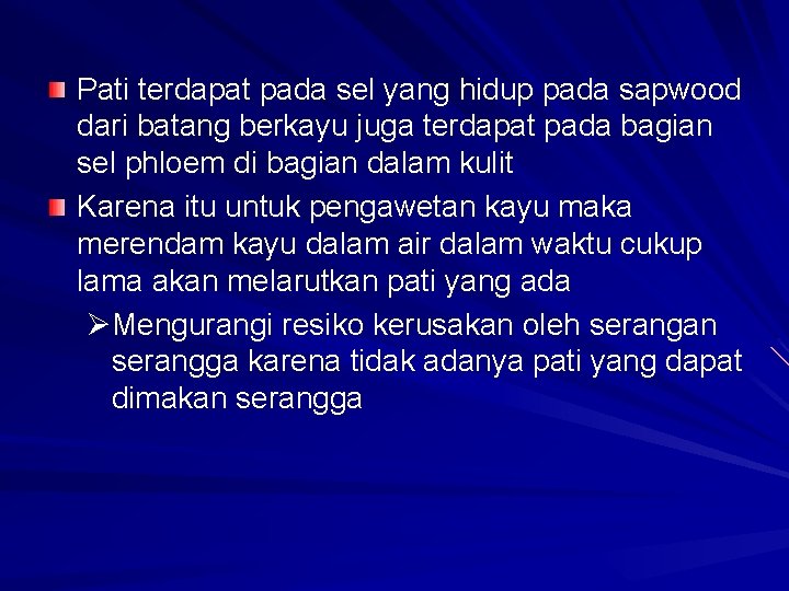 Pati terdapat pada sel yang hidup pada sapwood dari batang berkayu juga terdapat pada