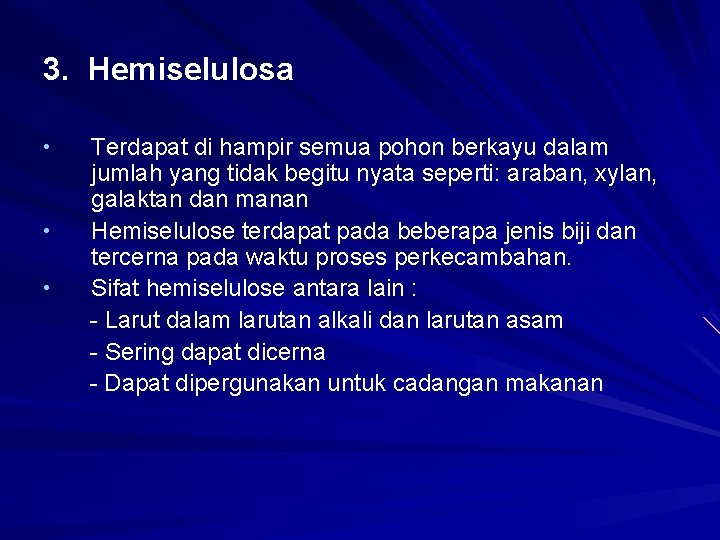 3. Hemiselulosa • • • Terdapat di hampir semua pohon berkayu dalam jumlah yang