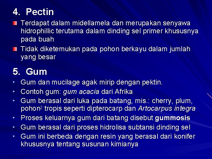 4. Pectin Terdapat dalam midellamela dan merupakan senyawa hidrophillic terutama dalam dinding sel primer