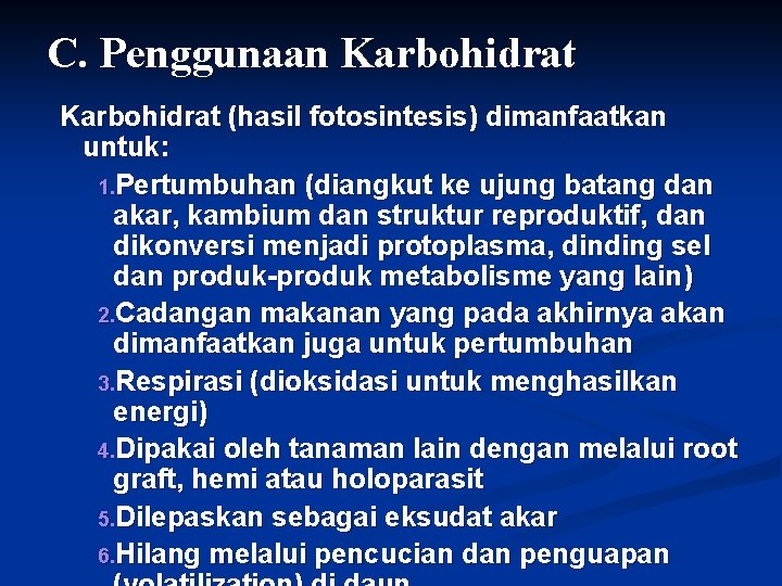 C. Penggunaan Karbohidrat (hasil fotosintesis) dimanfaatkan untuk: 1. Pertumbuhan (diangkut ke ujung batang dan