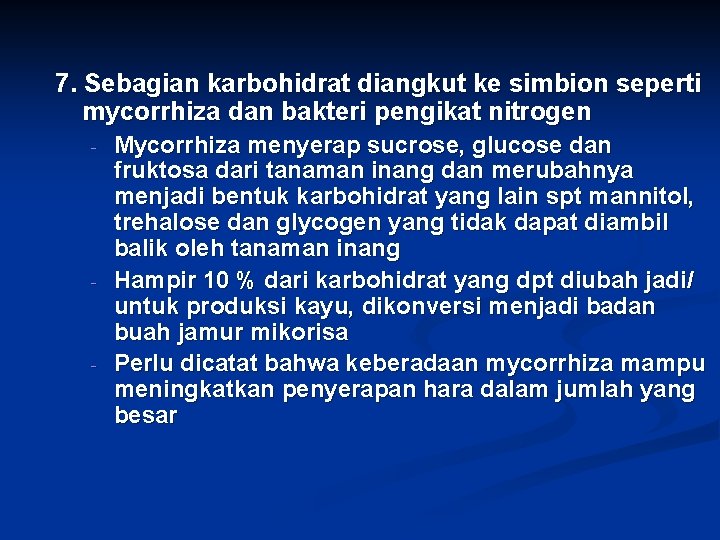 7. Sebagian karbohidrat diangkut ke simbion seperti mycorrhiza dan bakteri pengikat nitrogen - -