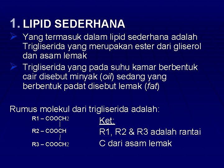 1. LIPID SEDERHANA Ø Yang termasuk dalam lipid sederhana adalah Trigliserida yang merupakan ester