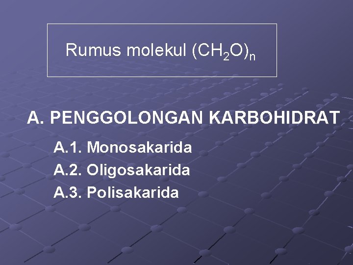 Rumus molekul (CH 2 O)n A. PENGGOLONGAN KARBOHIDRAT A. 1. Monosakarida A. 2. Oligosakarida
